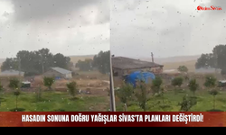 Hasadın Sonuna Doğru Yağışlar Sivas'ta Planları Değiştirdi!