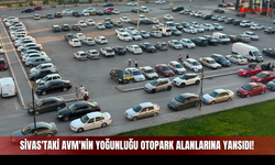 Sivas'taki AVM'nin yoğunluğu Otopark Alanlarına Yansıdı!