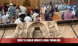 Sivas'ta Asırlık Mirasta Cuma Yoğunluğu