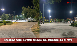Sıcak Hava Evlere Hapsetti, Akşam Olunca Meydanlar Doldu Taştı!