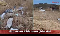 Sivas’ta Beypınar köyünün tarlaları çöplüğe döndü!