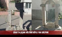 Sivas’ta çeşme kültürü böyle yok ediliyor!