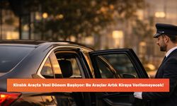 Kiralık Araçta Yeni Dönem Başlıyor: Bu Araçlar Artık Kiraya Verilemeyecek!