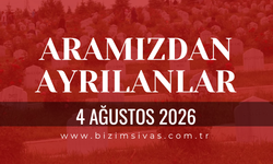 Sivas Aramızdan Ayrılanlar 4 Ağustos 2026 Salı