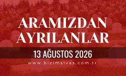 Sivas Aramızdan Ayrılanlar 13 Ağustos 2026 Perşembe