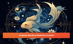16 Ağustos Balık Burcu Günlük Burç Yorumları!
