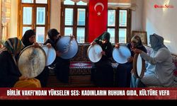 Birlik Vakfı’ndan Yükselen Ses: Kadınların Ruhuna Gıda, Kültüre Vefa
