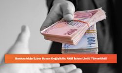 Bankacılıkta Ezber Bozan Değişiklik: FAST İşlem Limiti Yükseltildi!