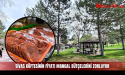 Sivas köftesinin fiyatı mangal bütçelerini zorluyor