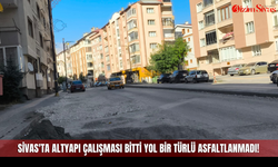 Sivas'ta altyapı çalışması bitti yol bir türlü asfaltlanmadı!