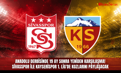 Anadolu derbisinde 19 ay sonra yeniden karşılaşma! Sivasspor ile Kayserispor 1. Lig'de kozlarını paylaşacak