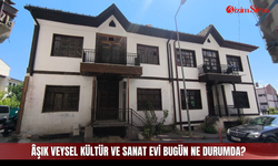 Âşık Veysel Kültür ve Sanat Evi bugün ne durumda?