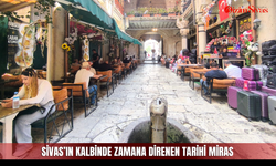 Sivas’ın Kalbinde Zamana Direnen Tarihi Miras