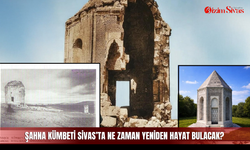 Şahna Kümbeti Sivas’ta ne zaman yeniden hayat bulacak?