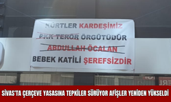 Sivas'ta Çerçeve Yasasına Tepkiler Sürüyor Afişler Yeniden Yükseldi