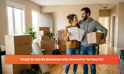 Kiralar En Çok Bu Şehirlerde Arttı: İstanbul'un Yeri Şaşırttı!