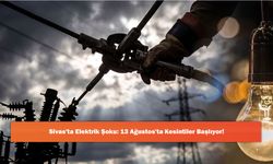 Sivas'ta Elektrik Şoku: 13 Ağustos'ta Kesintiler Başlıyor!