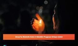Sivas'ta Elektrik Krizi: 3 Günlük Program Ortaya Çıktı!