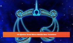 18 Ağustos Terazi Burcu Günlük Burç Yorumları!