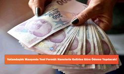 Vatandaşlık Maaşında Yeni Formül: Hanelerin Gelirine Göre Ödeme Yapılacak!