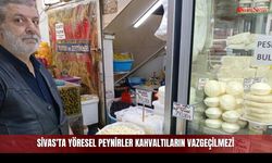 Sivas'ta yöresel peynirler kahvaltıların vazgeçilmezi