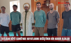 Tatlıcak Köyü Camii'nde hayatlarını değiştiren bir karar aldılar