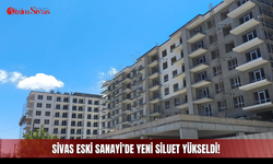 Sivas Eski Sanayi’de yeni siluet yükseldi!