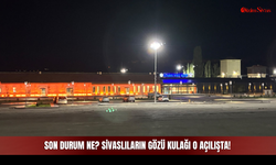 Sivas’ın Yeni Ulaşım Üssünde Son Durum Ne? Sivaslıların Gözü Kulağı O Açılışta!