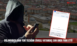 Dolandırıcıların Yeni Tuzağını Sivaslı Vatandaş Son Anda Fark Etti!