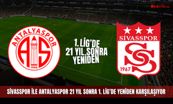 Sivasspor ile Antalyaspor 21 yıl sonra 1. Lig’de yeniden karşılaşıyor