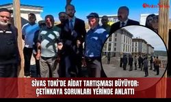 Sivas TOKİ’de aidat tartışması büyüyor: Çetinkaya sorunları yerinde anlattı