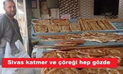 Sivas Katmeri ve Çöreği şehirlerarası ilgi görüyor