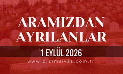 Sivas Aramızdan Ayrılanlar 1 Eylül 2026 Salı