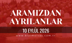 Sivas Aramızdan Ayrılanlar 10 Eylül 2026 Perşembe