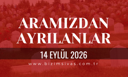 Sivas Aramızdan Ayrılanlar 14 Eylül 2026 Pazartesi