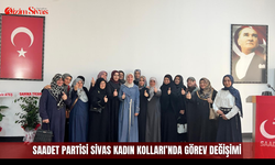 Saadet Partisi Sivas Kadın Kolları’nda görev değişimi