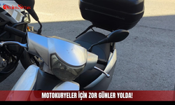 Motokuryeler için zor günler yolda!