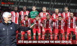 Kötü Başladı Ama Vazgeçmek Yok! Hedef Süper Lig