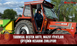 Tarımsal destek arttı, mazot fiyatları çiftçinin hesabını zorluyor!