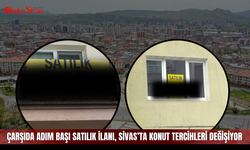 Çarşıda adım başı satılık ilanı, Sivas’ta konut tercihleri değişiyor