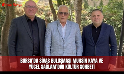 Bursa’da Sivas buluşması Muhsin Kaya ve Yücel Sağlam’dan kültür sohbeti
