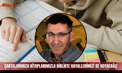Çantalarımıza kitaplarımızla birlikte hayallerimizi de koyacağız