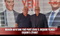 Muhsin Kaya’dan YENİ Parti Sivas İl Başkanı Yılmaz Coşkun’a ziyaret