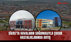 Sivas'ta havaların soğumasıyla çocuk hastalıklarında artış