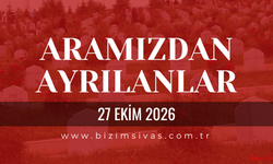 Sivas Aramızdan Ayrılanlar 27 Ekim 2026 Salı