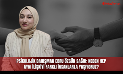 Psikolojik Danışman Ebru Özgün Sağır: Neden hep aynı ilişkiyi farklı insanlarla yaşıyoruz?