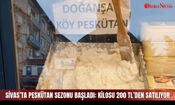 Sivas’ta Peskütan Sezonu Başladı: Kilosu 200 TL’den Satılıyor