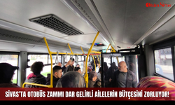 Sivas’ta otobüs zammı dar gelirli ailelerin bütçesini zorluyor!