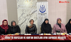Sivas'ta hafızlar ve Kur'an dostları aynı sofrada buluştu