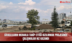 Sivaslıların Merakla Takip Ettiği Kızılırmak Projesinde Çalışmalar Hız Kazandı
